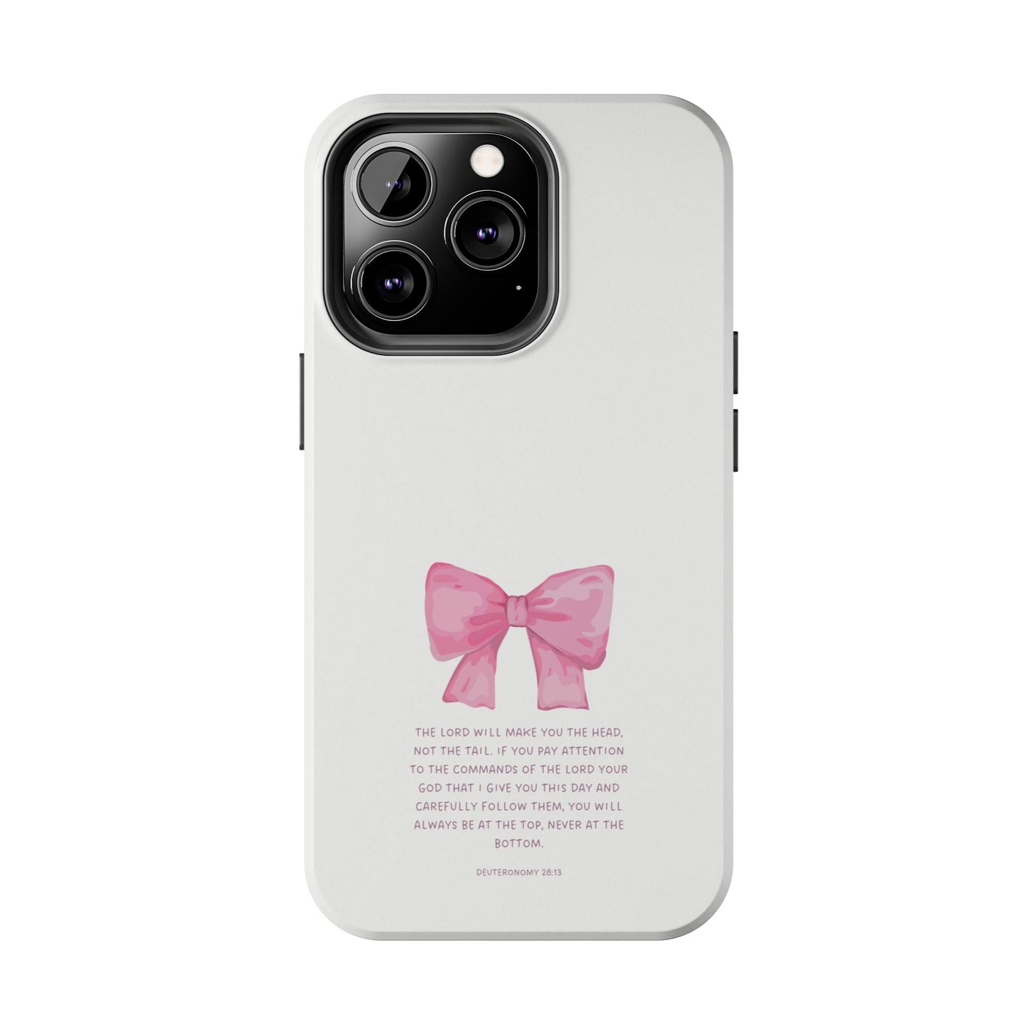 Deuteronomy 28:13 Pink Bow - iPhone Series Case - BOGO Cases