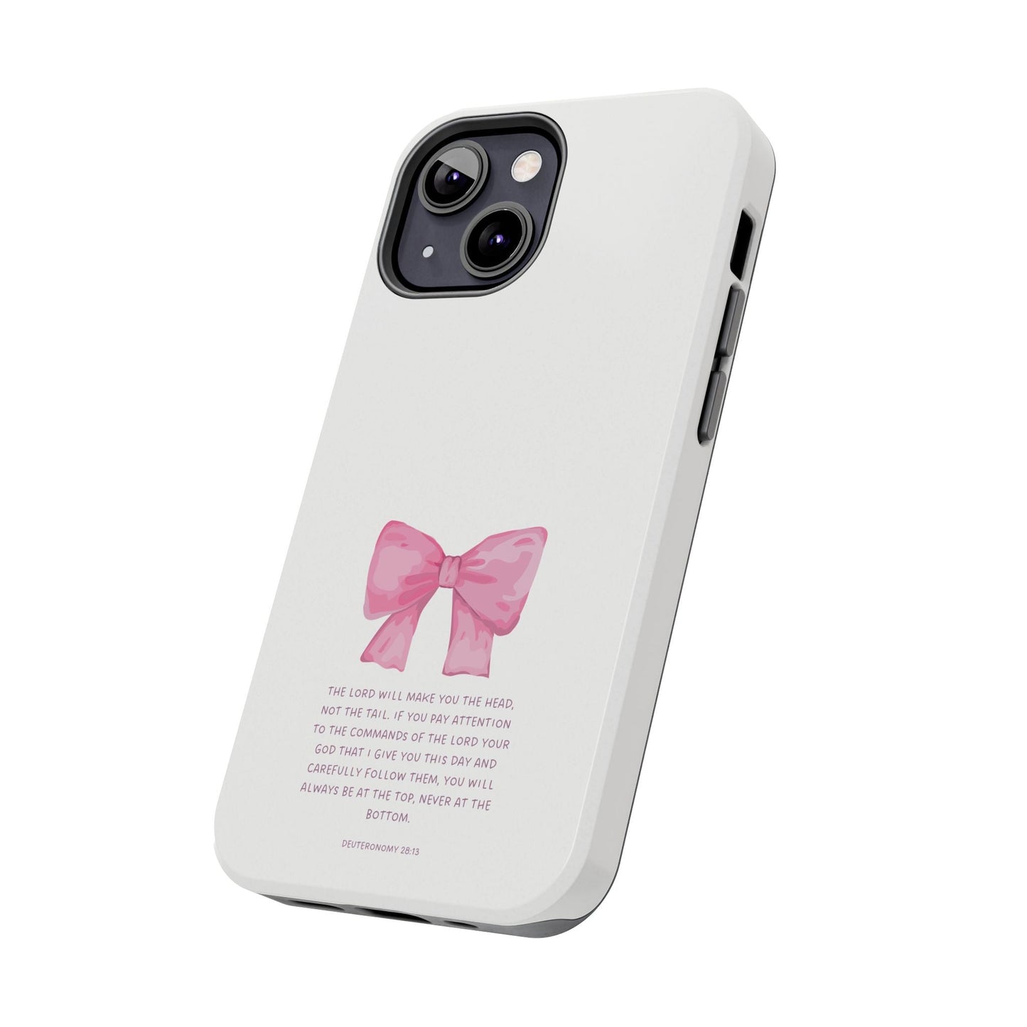 Deuteronomy 28:13 Pink Bow - iPhone Series Case - BOGO Cases