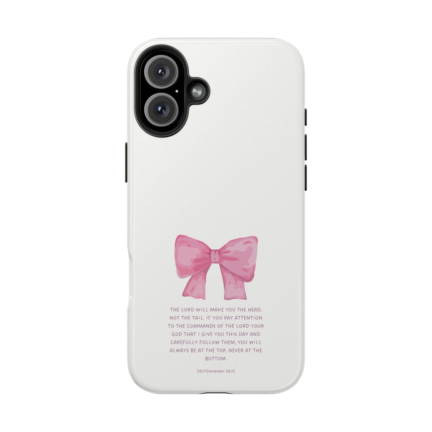 Deuteronomy 28:13 Pink Bow - iPhone Series Case - BOGO Cases