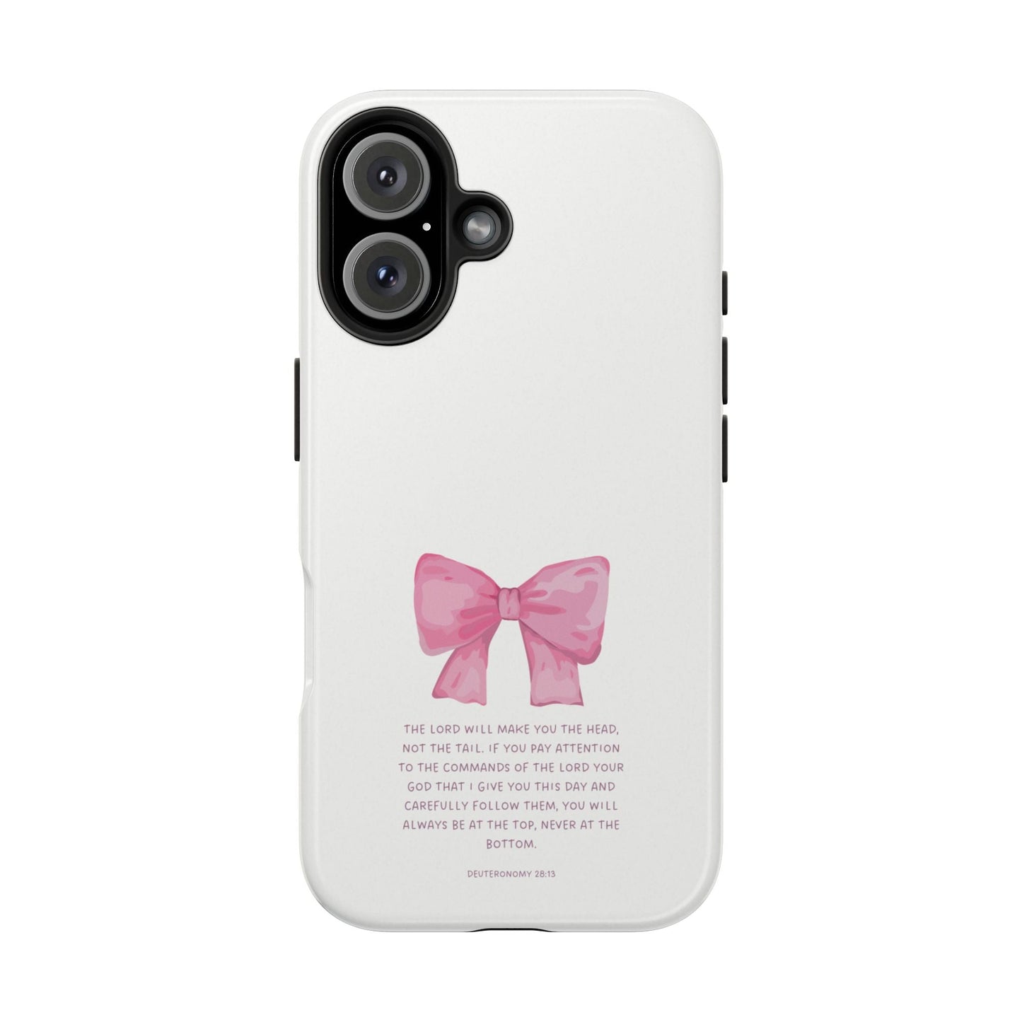 Deuteronomy 28:13 Pink Bow - iPhone Series Case - BOGO Cases