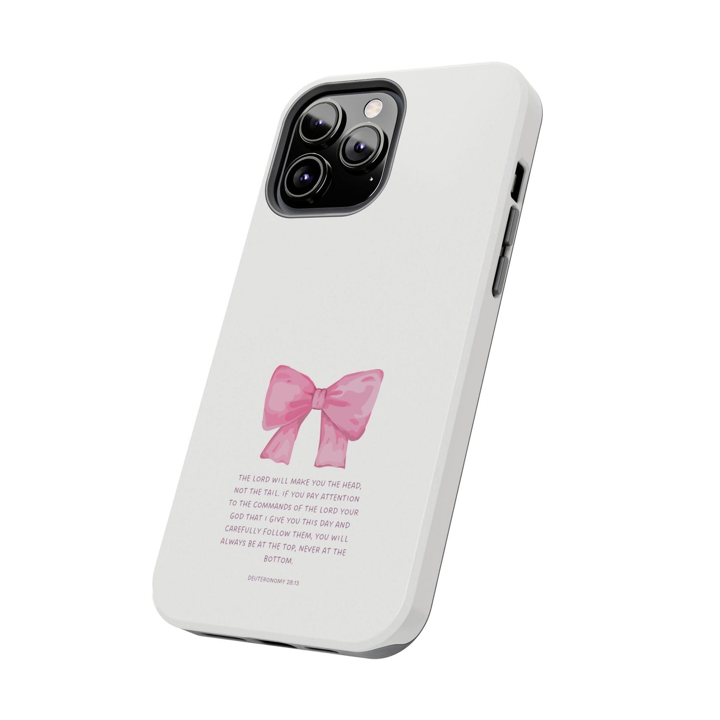 Deuteronomy 28:13 Pink Bow - iPhone Series Case - BOGO Cases