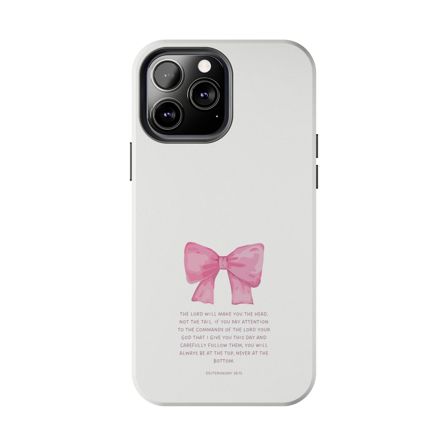 Deuteronomy 28:13 Pink Bow - iPhone Series Case - BOGO Cases