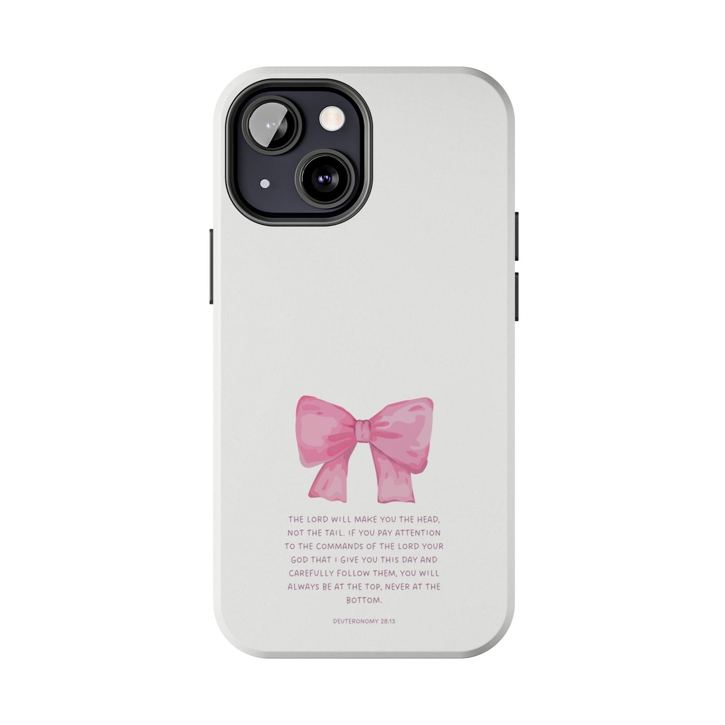 Deuteronomy 28:13 Pink Bow - iPhone Series Case - BOGO Cases