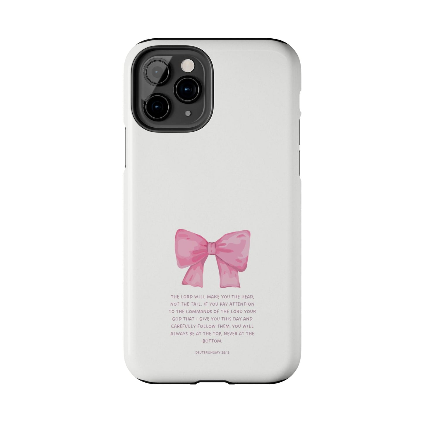 Deuteronomy 28:13 Pink Bow - iPhone Series Case - BOGO Cases