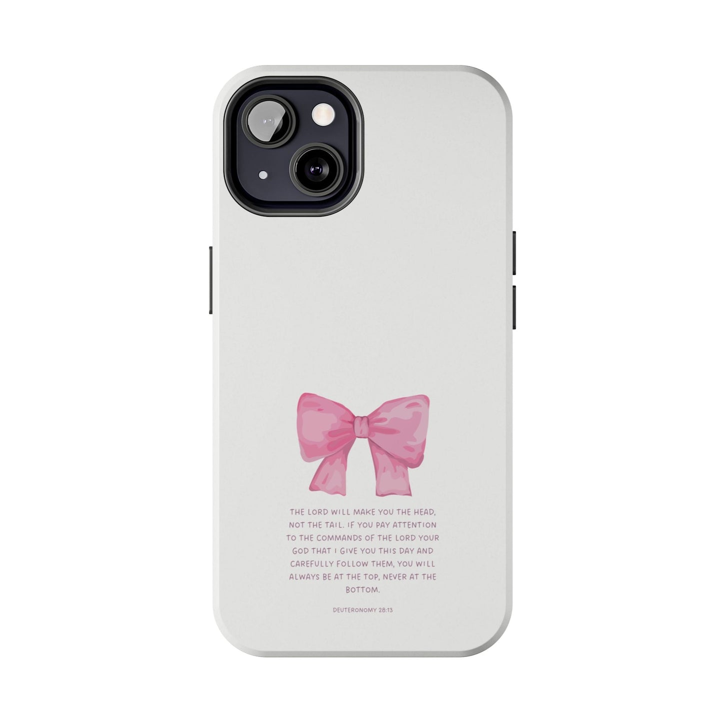 Deuteronomy 28:13 Pink Bow - iPhone Series Case - BOGO Cases