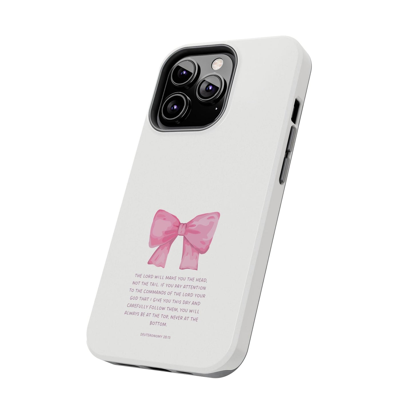 Deuteronomy 28:13 Pink Bow - iPhone Series Case - BOGO Cases