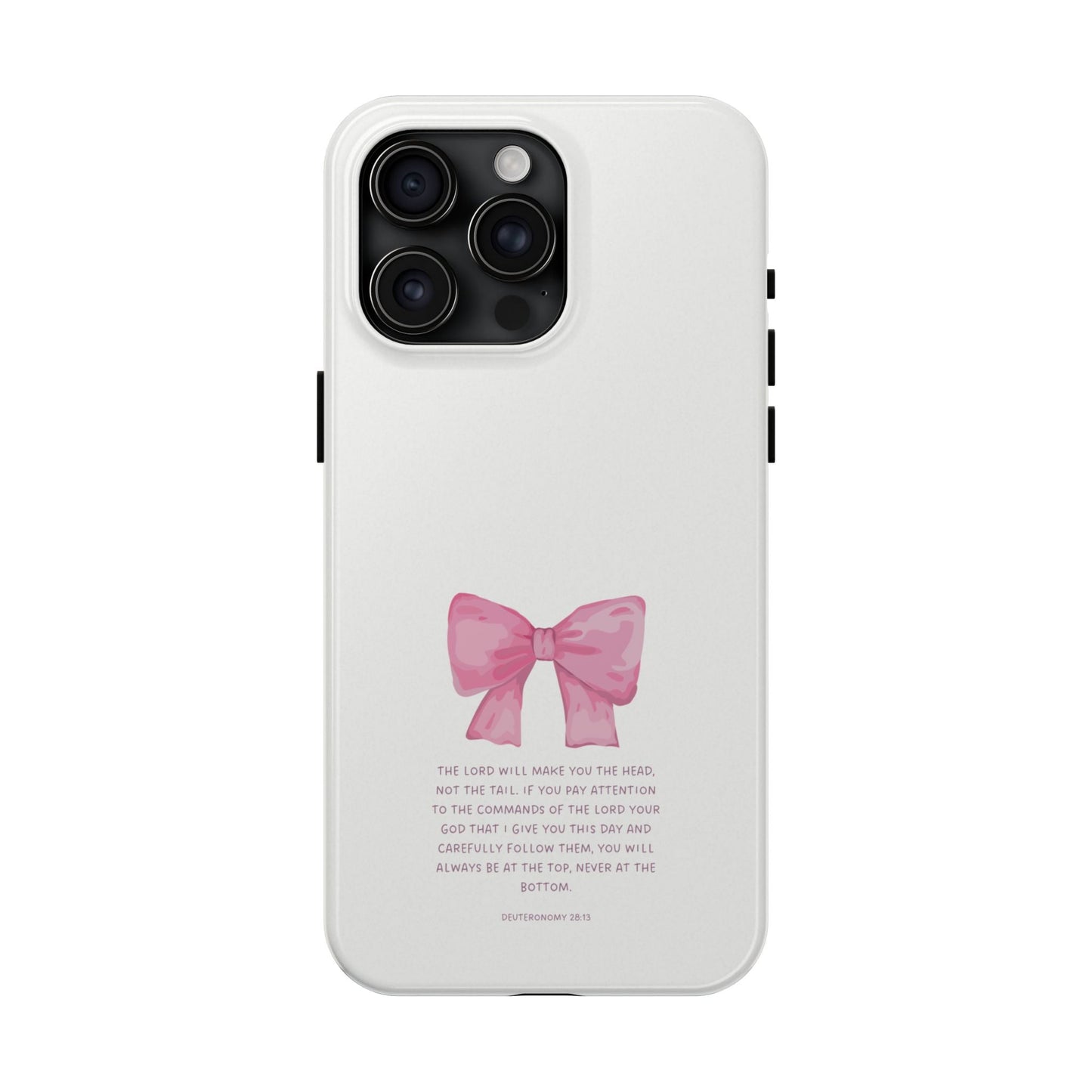 Deuteronomy 28:13 Pink Bow - iPhone Series Case - BOGO Cases
