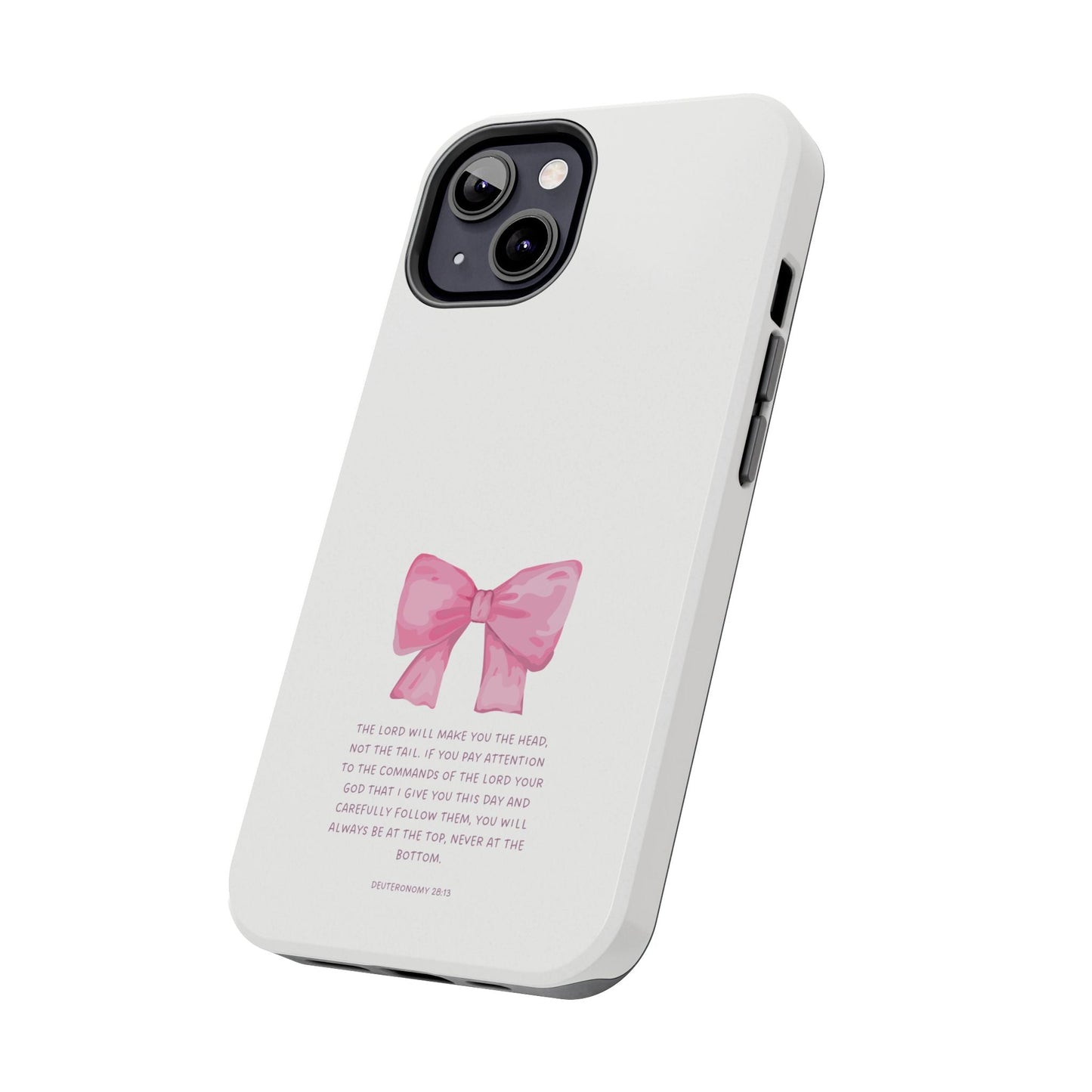 Deuteronomy 28:13 Pink Bow - iPhone Series Case - BOGO Cases