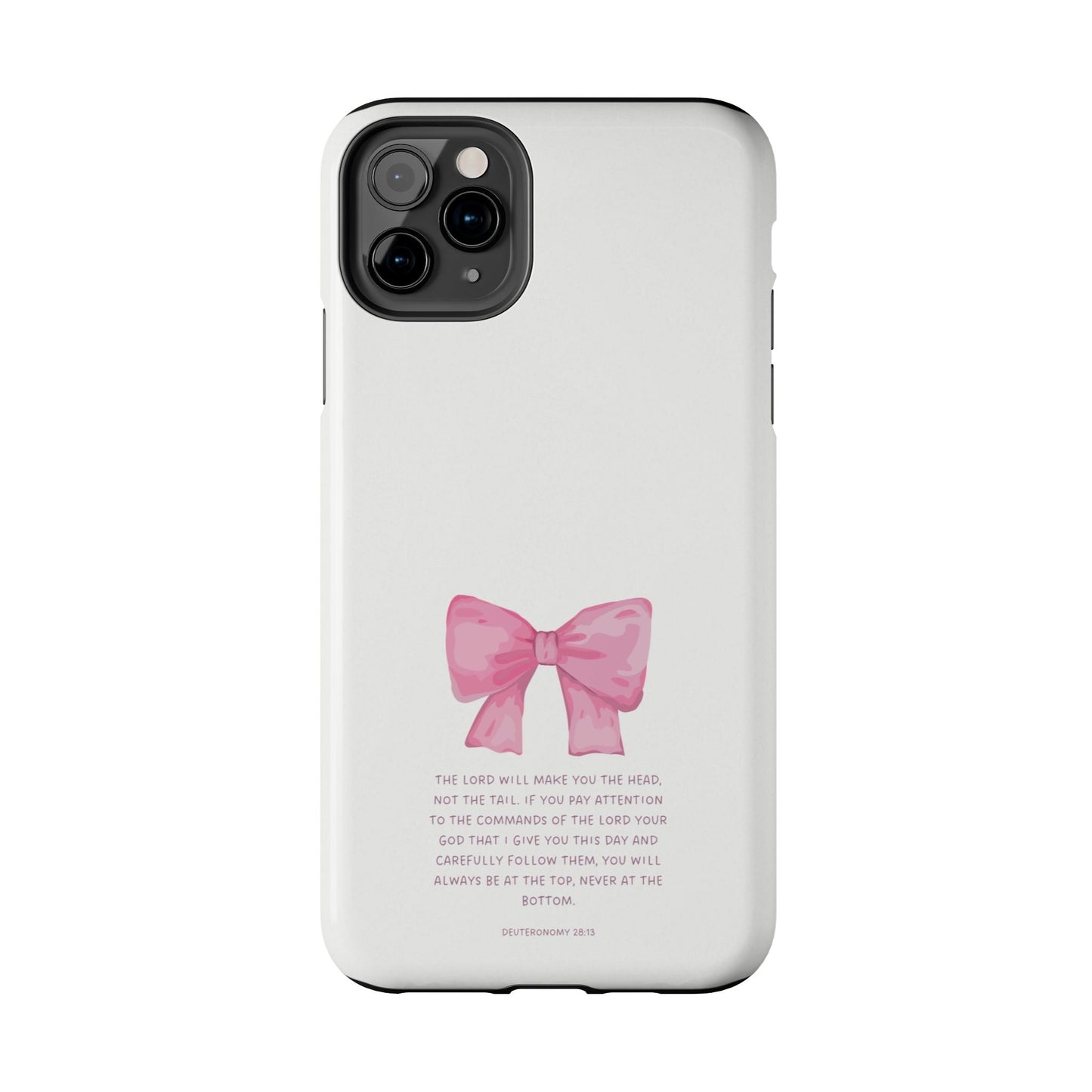 Deuteronomy 28:13 Pink Bow - iPhone Series Case - BOGO Cases