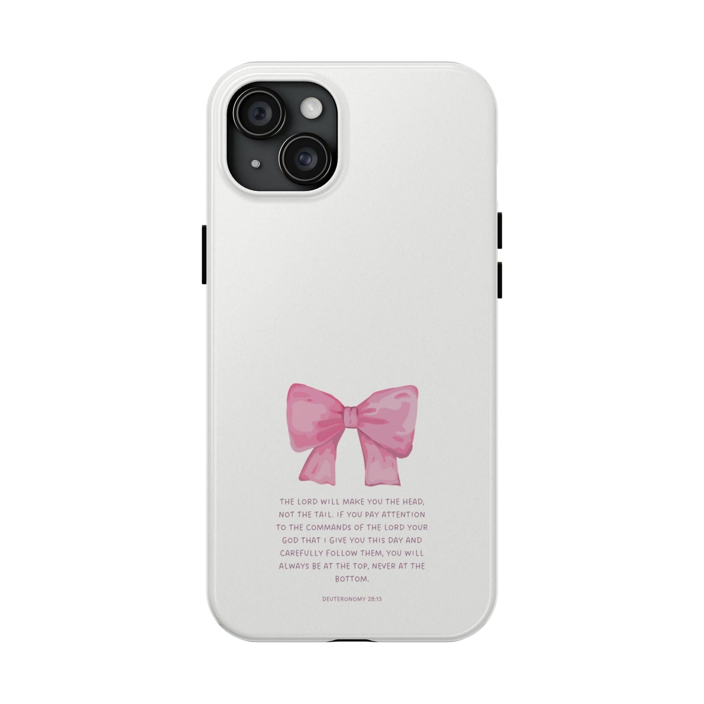Deuteronomy 28:13 Pink Bow - iPhone Series Case - BOGO Cases