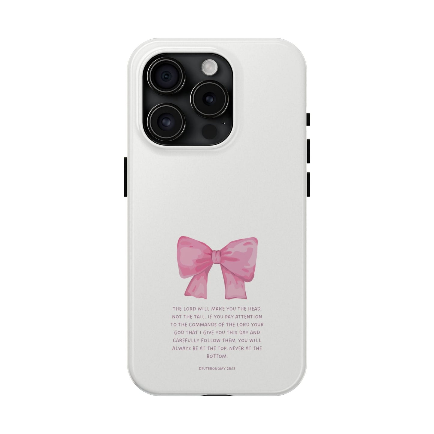 Deuteronomy 28:13 Pink Bow - iPhone Series Case - BOGO Cases
