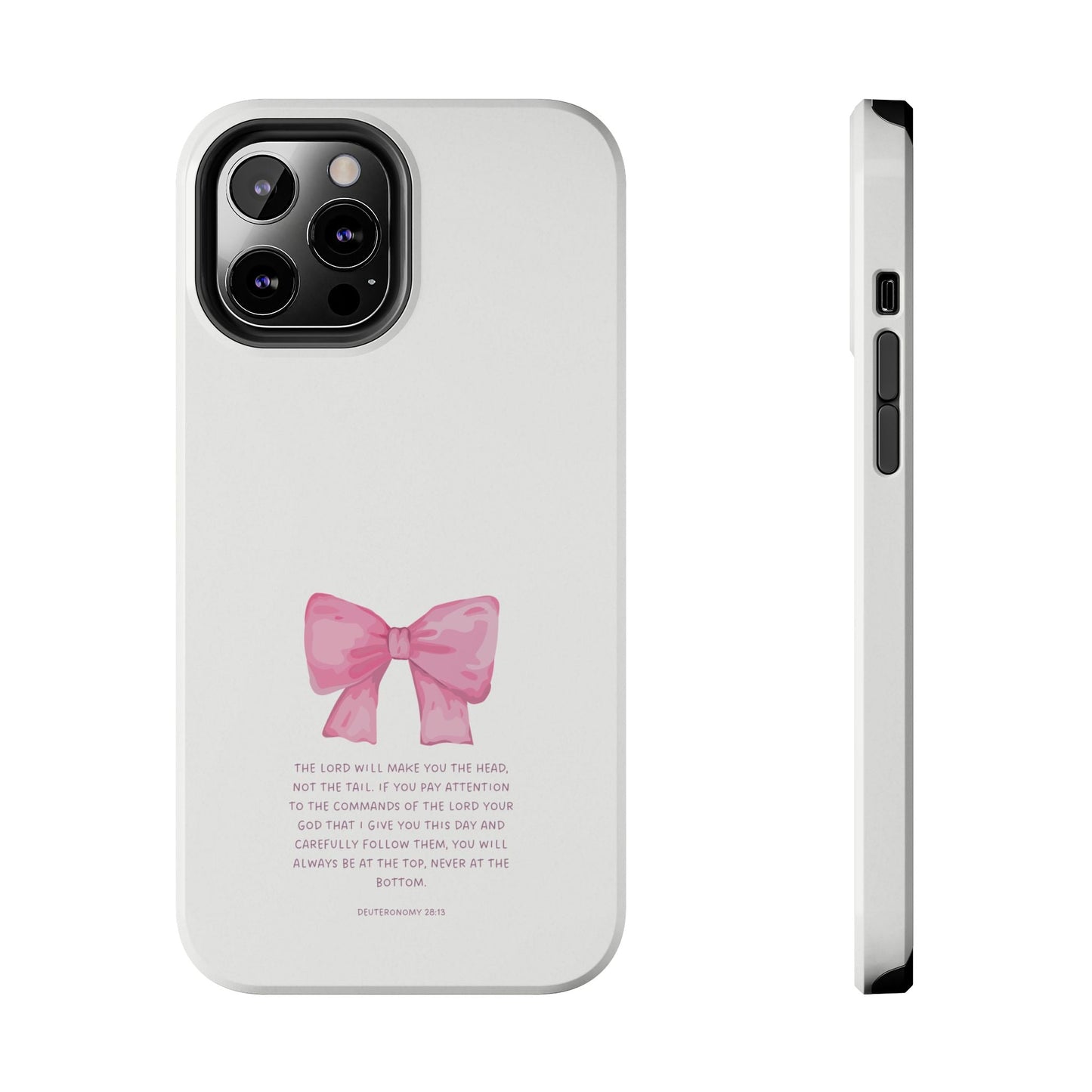Deuteronomy 28:13 Pink Bow - iPhone Series Case - BOGO Cases